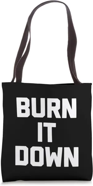 Burn It Down T-Shirt funny saying sarcastic novelty humor Tote Bag