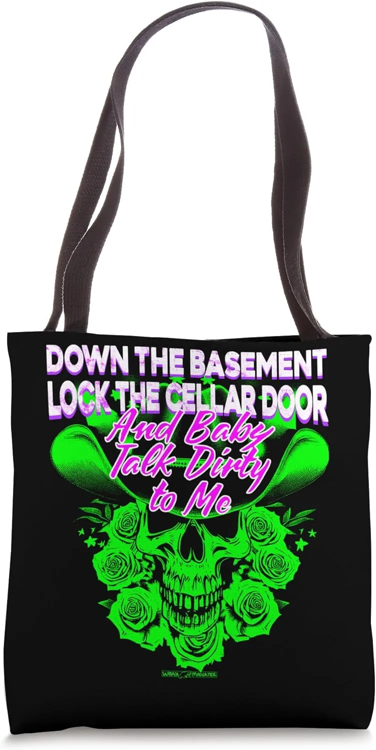 DOWN THE BASEMENT LOCK THE CELLAR DOOR … TALK DIRTY TO ME Tote Bag