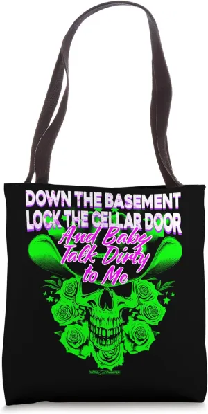 DOWN THE BASEMENT LOCK THE CELLAR DOOR … TALK DIRTY TO ME Tote Bag