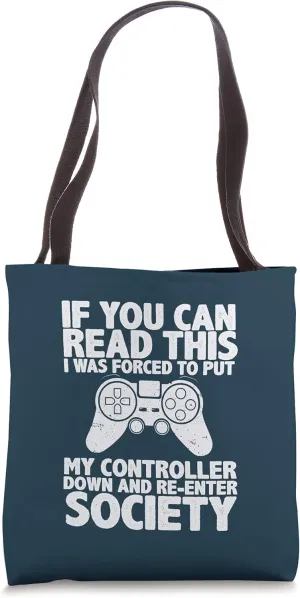 Gamer I Was Forced To Put Controller Down Re-Enter Society Tote Bag