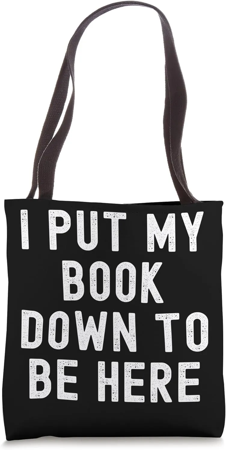 I Put My Book Down To Be Here Tote Bag