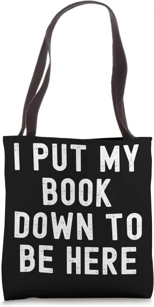 I Put My Book Down To Be Here Tote Bag