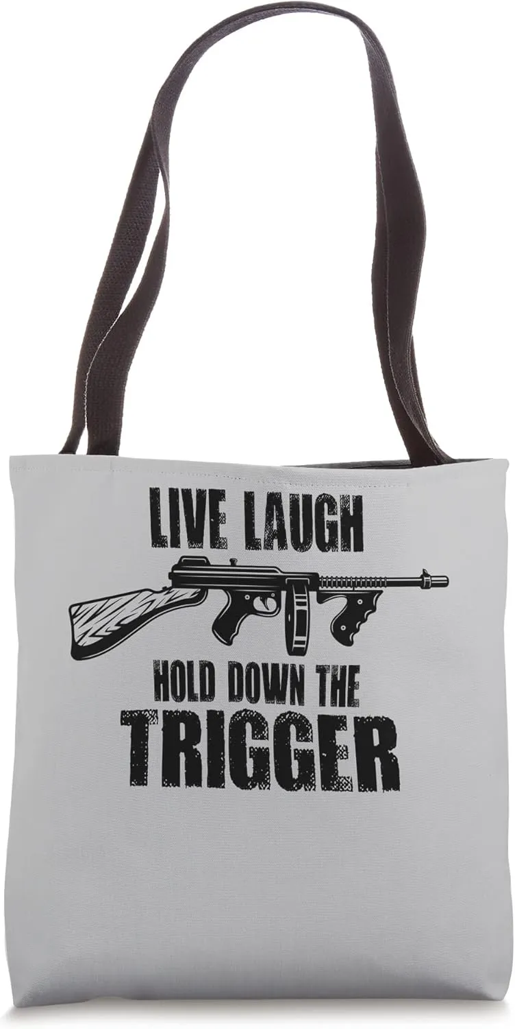 Live Laugh Hold Down The Trigger Tommy Gun Tote Bag