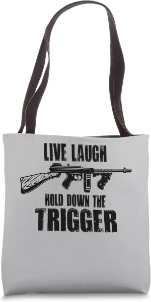 Live Laugh Hold Down The Trigger Tommy Gun Tote Bag