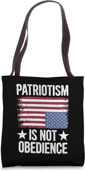 Patriotism Not Obedience Pro Democracy Anti MAGA Oligarchy Tote Bag