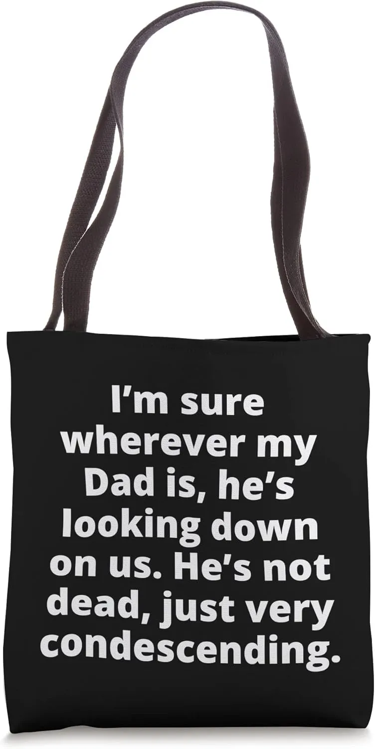 patronizing superiority condescending funny dad saying Tote Bag