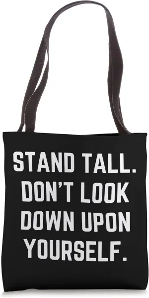 Stand tall. Don’t look down upon yourself. Tote Bag